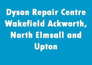 Dyson Repair Centre Wakefield Ackworth, North Elmsall and Upton