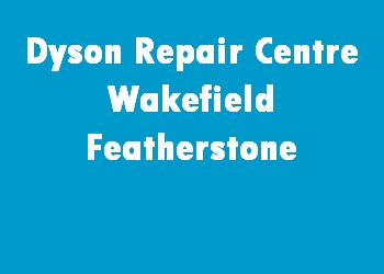 Dyson Repair Centre Wakefield Featherstone