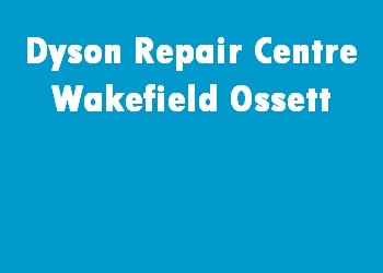 Dyson Repair Centre Wakefield Ossett