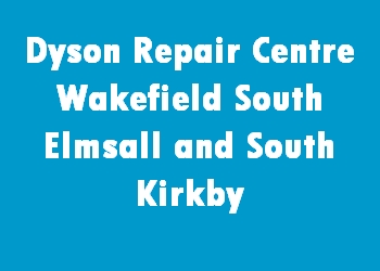Dyson Repair Centre Wakefield South Elmsall and South Kirkby