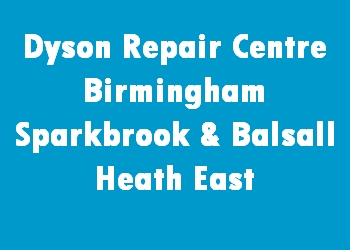 Dyson Repair Centre Birmingham Sparkbrook & Balsall Heath East