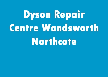 Dyson Repair Centre Wandsworth Northcote