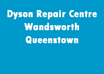 Dyson Repair Centre Wandsworth Queenstown