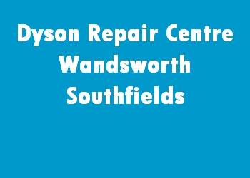 Dyson Repair Centre Wandsworth Southfields