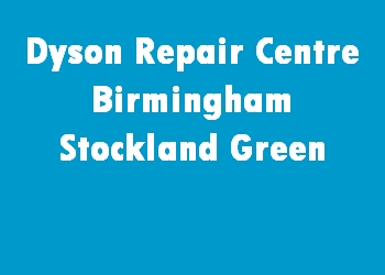 Dyson Repair Centre Birmingham Stockland Green