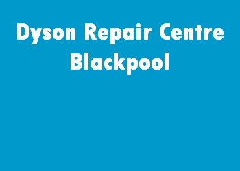 Dyson Repair Centre Blackpool