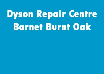 Dyson Repair Centre Barnet Burnt Oak
