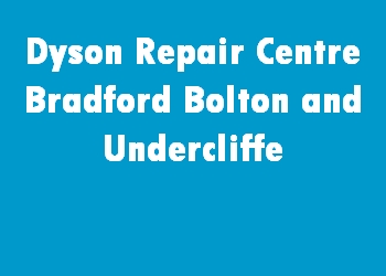 Dyson Repair Centre Bradford Bolton and Undercliffe