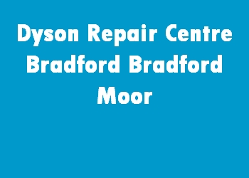 Dyson Repair Centre Bradford Bradford Moor