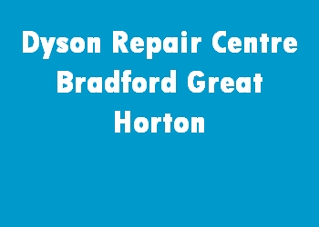 Dyson Repair Centre Bradford Great Horton