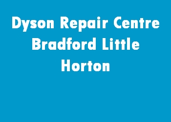 Dyson Repair Centre Bradford Little Horton