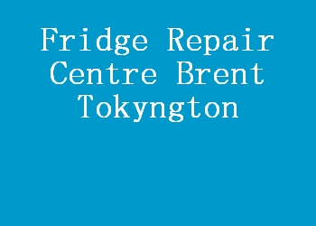 Fridge Repair Centre Brent Tokyngton