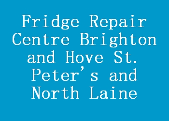 Fridge Repair Centre Brighton and Hove St. Peter's and North Laine