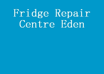 Fridge Repair Centre Eden