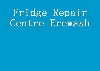 Fridge Repair Centre Erewash