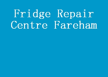 Fridge Repair Centre Fareham