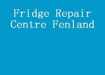 Fridge Repair Centre Fenland