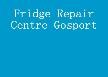 Fridge Repair Centre Gosport
