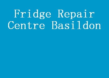 Fridge Repair Centre Basildon