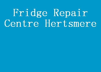 Fridge Repair Centre Hertsmere