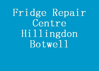 Fridge Repair Centre Hillingdon Botwell