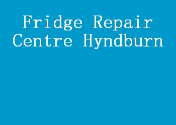 Fridge Repair Centre Hyndburn