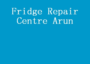 Fridge Repair Centre Arun