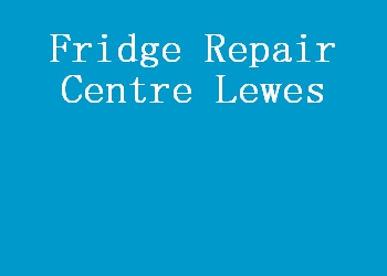 Fridge Repair Centre Lewes