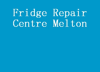 Fridge Repair Centre Melton