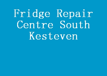 Fridge Repair Centre South Kesteven