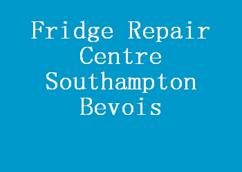 Fridge Repair Centre Southampton Bevois