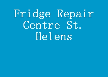Fridge Repair Centre St. Helens