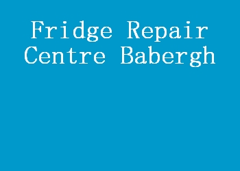 Fridge Repair Centre Babergh