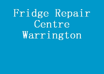 Fridge Repair Centre Warrington