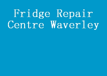 Fridge Repair Centre Waverley