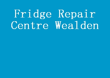 Fridge Repair Centre Wealden