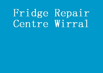 Fridge Repair Centre Wirral