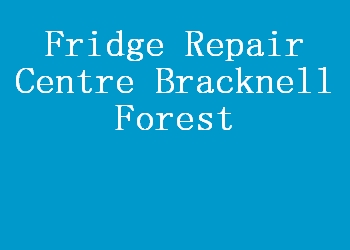 Fridge Repair Centre Bracknell Forest