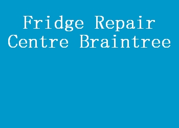 Fridge Repair Centre Braintree