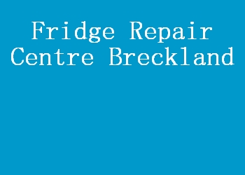 Fridge Repair Centre Breckland