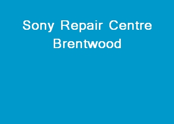 Sony Repair Centre Brentwood