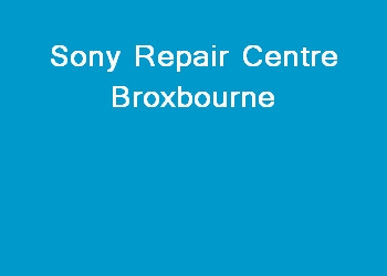 Sony Repair Centre Broxbourne
