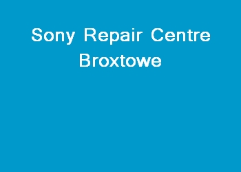 Sony Repair Centre Broxtowe