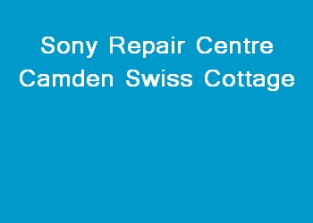 Sony Repair Centre Camden Swiss Cottage