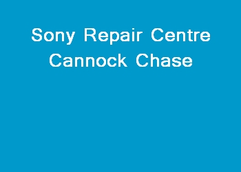 Sony Repair Centre Cannock Chase