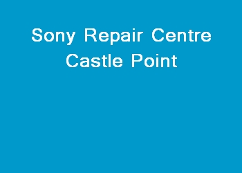 Sony Repair Centre Castle Point