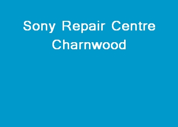 Sony Repair Centre Charnwood