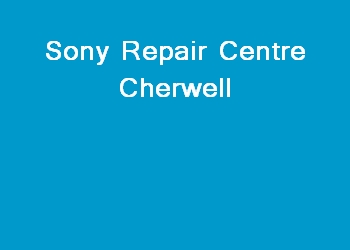 Sony Repair Centre Cherwell