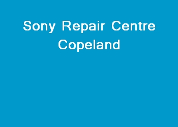 Sony Repair Centre Copeland