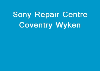 Sony Repair Centre Coventry Wyken